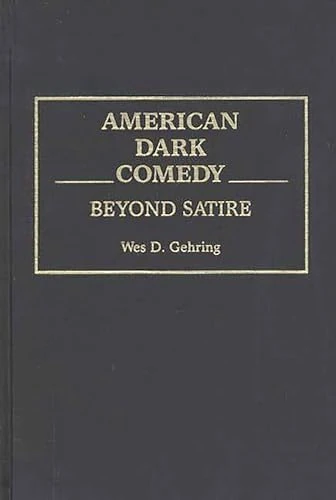 American Dark Comedy: Beyond Satire: 55 (Contributions to the Study of Popular Culture) - Image 1