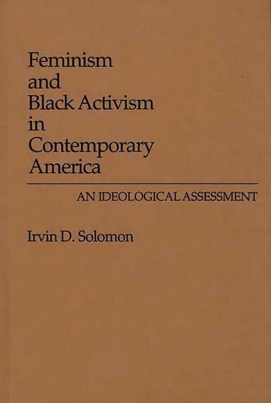 Feminism and Black Activism in Contemporary America: An Ideological Assessment: 106 (Contributions in Women's Studies)