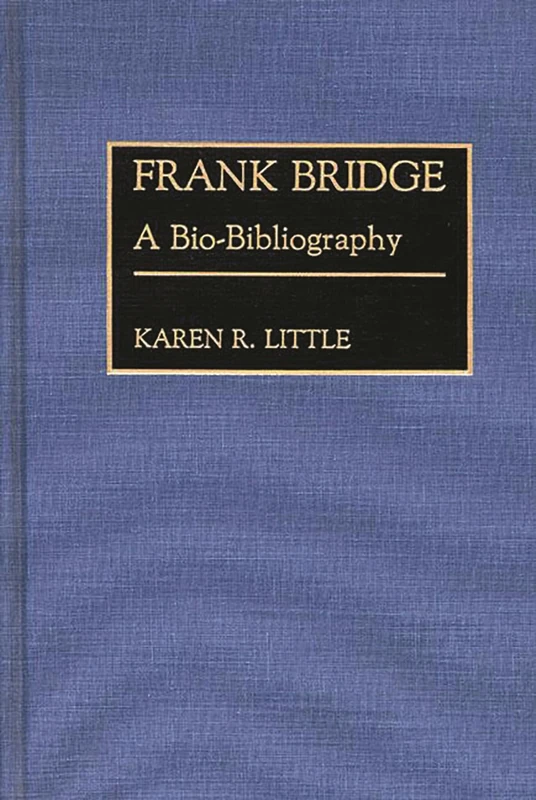 Frank Bridge: A Bio-Bibliography: 36 (Bio-Bibliographies in Music)