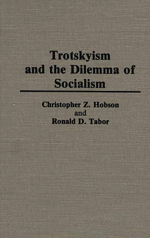 Trotskyism and the Dilemma of Socialism: 215 (Contributions in Political Science)