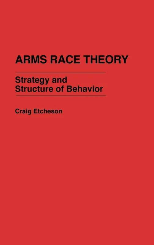 Arms Race Theory: Strategy and Structure of Behavior: 87 (Contributions in Military Studies)