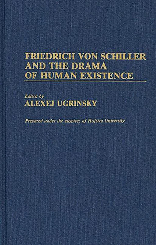 Friedrich von Schiller and the Drama of Human Existence: 25 (Contributions to the Study of World Literature)