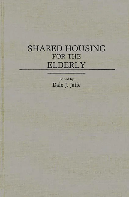 Shared Housing for the Elderly: 15 (Contributions to the Study of Aging)