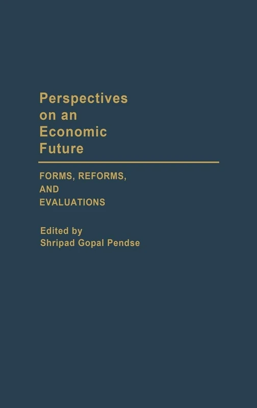 Perspectives on an Economic Future: Forms, Reforms, and Evaluations: 116 (Contributions in Economics and Economic History)