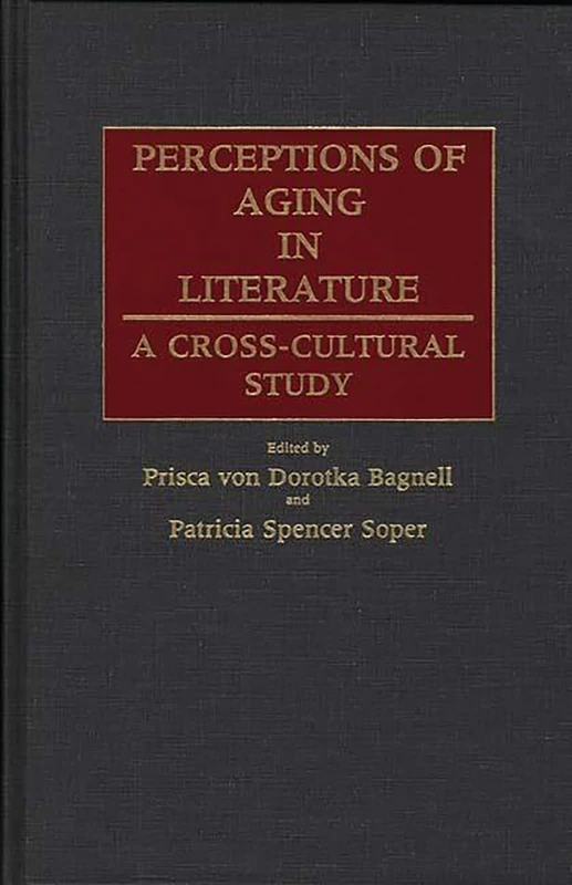 Perceptions of Aging in Literature: A Cross Cultural Study (Contributions to the Study of Aging)