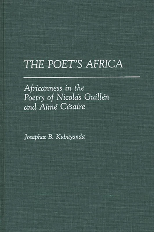 The Poet's Africa: Africanness in the Poetry of Nicolas Guillen and Aime Cesaire: 138 (Contributions in Afro-American and African Studies: Contempo)