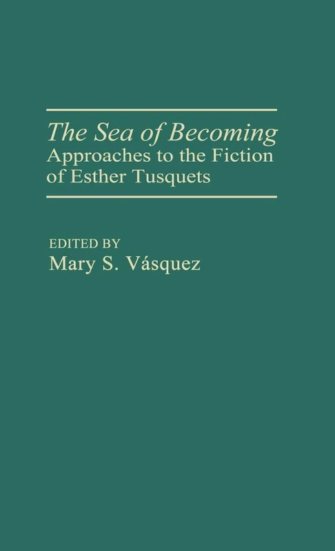 The Sea of Becoming: Approaches to the Fiction of Esther Tusquets: 118 (Contributions in Women's Studies)