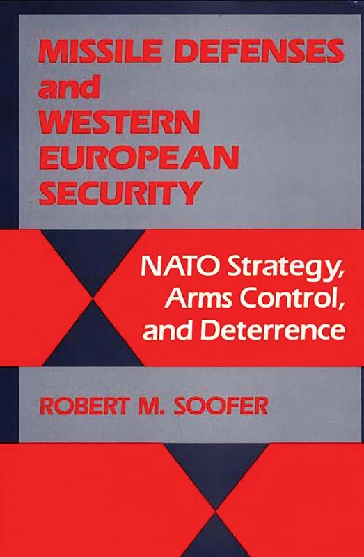 Missile Defenses and Western European Security: Nato Strategy, Arms Control, and Deterrence: 81 (Contributions in Military Studies)