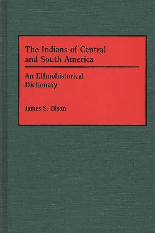 The Indians of Central and South America: An Ethnohistorical Dictionary (Studies; 6)