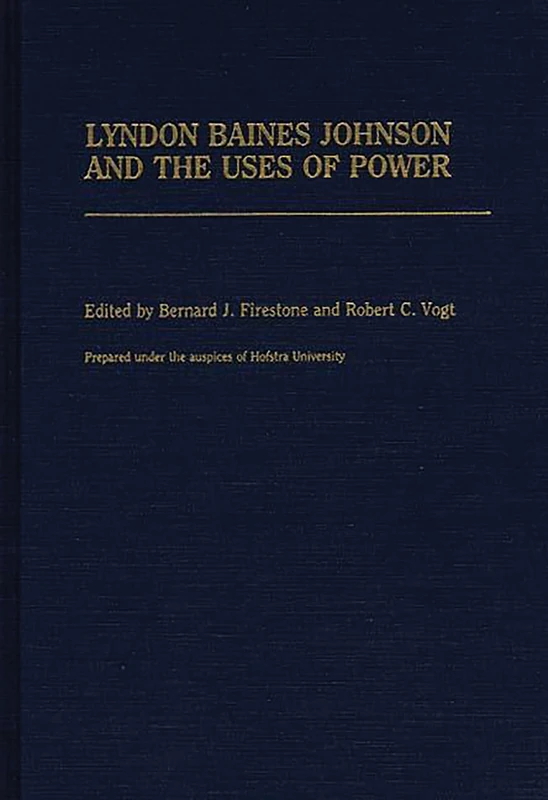 Lyndon Baines Johnson and the Uses of Power: 221 (Contributions in Political Science)