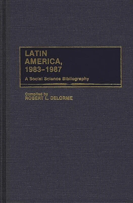 Latin America, 1983-1987: A Social Science Bibliography (Bibliographies and Indexes in Sociology)