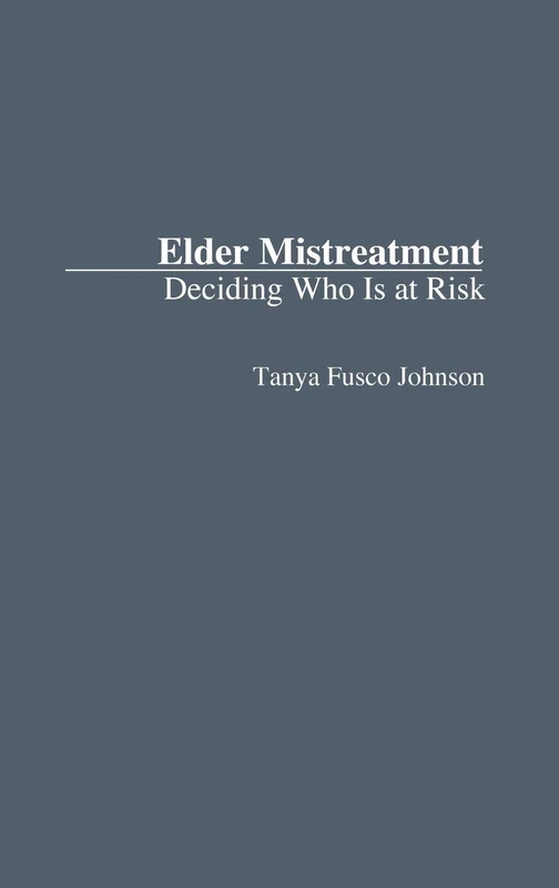 Elder Mistreatment: Deciding Who Is at Risk: 21 (Contributions to the Study of Aging)