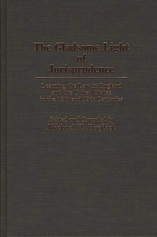 The Gladsome Light of Jurisprudence: Learning the Law in England and the United States in the 18th and 19th Centuries: 49 (Contributions in Legal Studies)