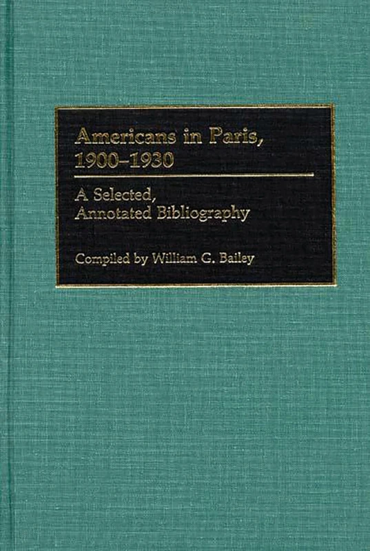 Americans in Paris, 1900-1930: A Selected, Annotated Bibliography (Bibliographies and Indexes in World Literature)