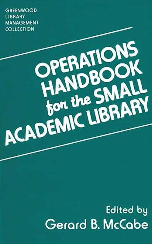Operations Handbook for the Small Academic Library: A Management Handbook (Libraries Unlimited Library Management Collection)