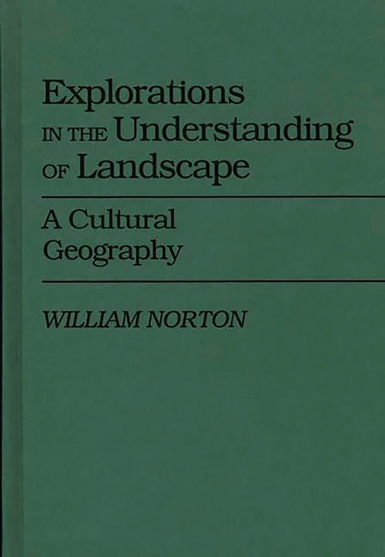 Explorations in the Understanding of Landscape: A Cultural Geography: 77 (Controversies in Science)