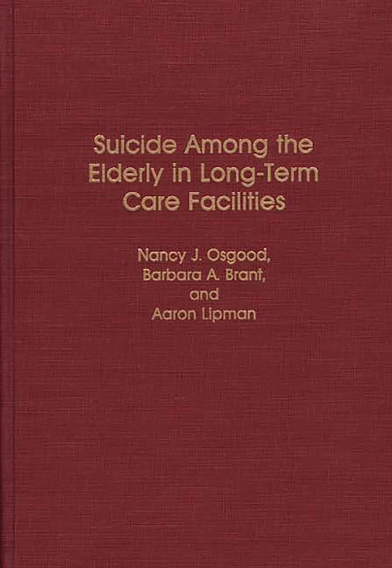 Suicide Among the Elderly in Long-Term Care Facilities: 19 (Contributions to the Study of Aging)