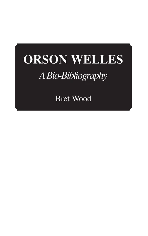 Orson Welles: A Bio-Bibliography (Bio-Bibliographies in the Performing Arts)