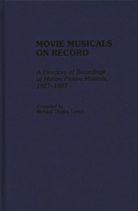 Movie Musicals on Record: A Directory of Recordings of Motion Picture Musicals, 1927-1987 (Discographies: Association for Recorded Sound Collections Discographic Reference)