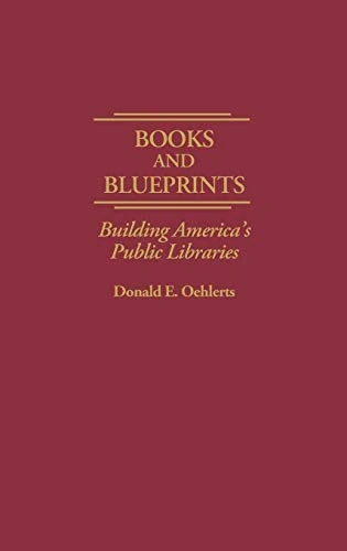 Books and Blueprints: Building America's Public Libraries: 0069 (Contributions in Librarianship and Information Science)