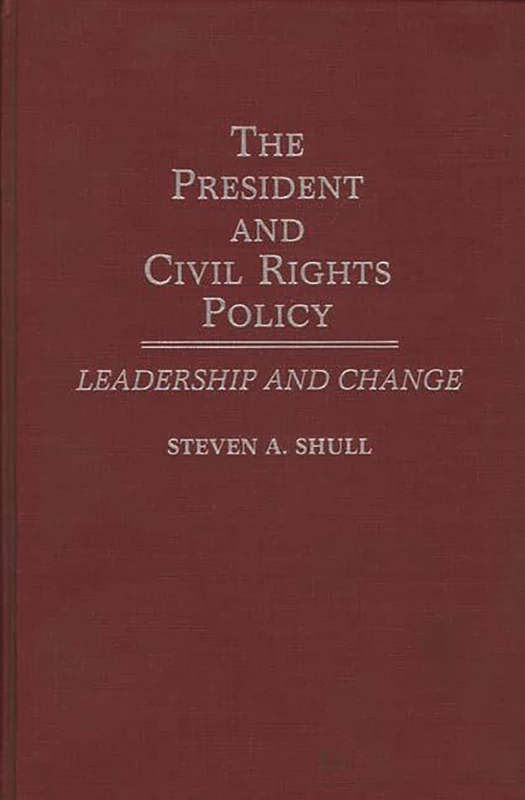 The President and Civil Rights Policy: Leadership and Change: 231 (Contributions in Political Science)