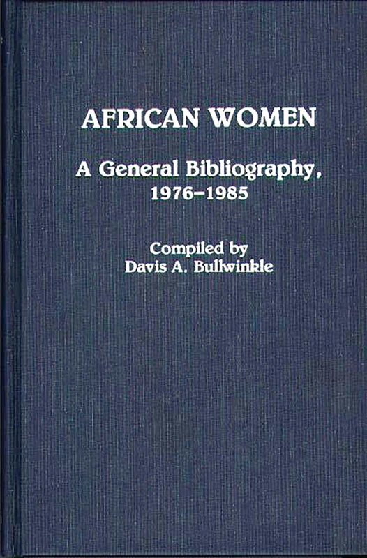 African Women: A General Bibliography, 1976-1985: 9 (African Special Bibliographic Series)