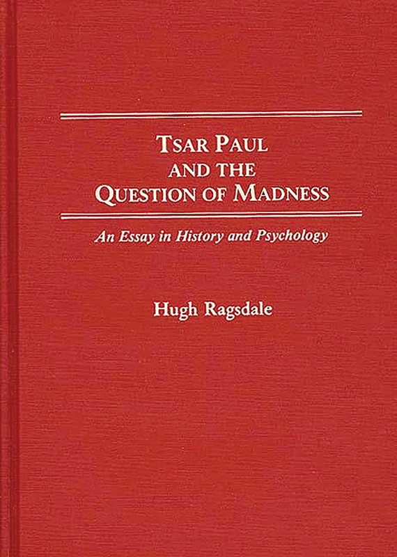 Tsar Paul and the Question of Madness: An Essay in History and Psychology: 13 (Contributions to the Study of World History) - Image 1