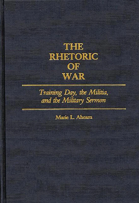 The Rhetoric of War: Training Day, the Militia, and the Military Sermon: 95 (Contributions in American Studies) - Image 1