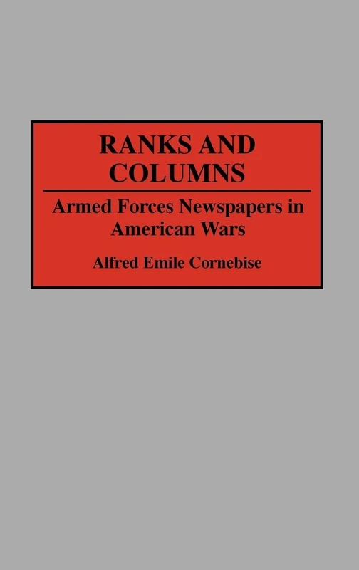 Ranks and Columns: Armed Forces Newspapers in American Wars (Contributions to the Study of Mass Media and Communications)