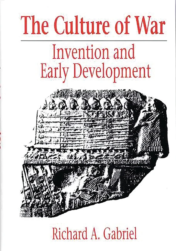 The Culture of War: Invention and Early Development: 96 (Contributions in Military Studies)