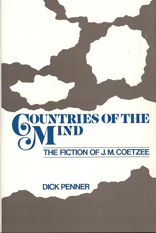 Countries of the Mind: The Fiction of J. M. Coetzee: 32 (Contributions to the Study of World Literature)