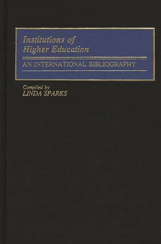 Institutions of Higher Education: An International Bibliography (Bibliographies and Indexes in Education)
