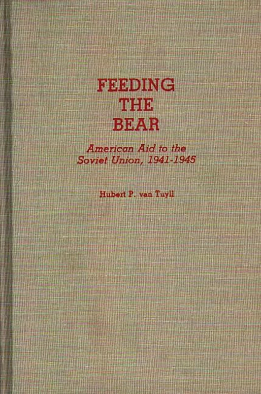 Feeding the Bear: American Aid to the Soviet Union, 1941-1945: 90 (Contributions in Military Studies)