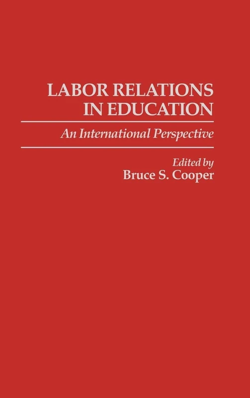 Labor Relations in Education: An International Perspective: 54 (Contributions to the Study of Education)