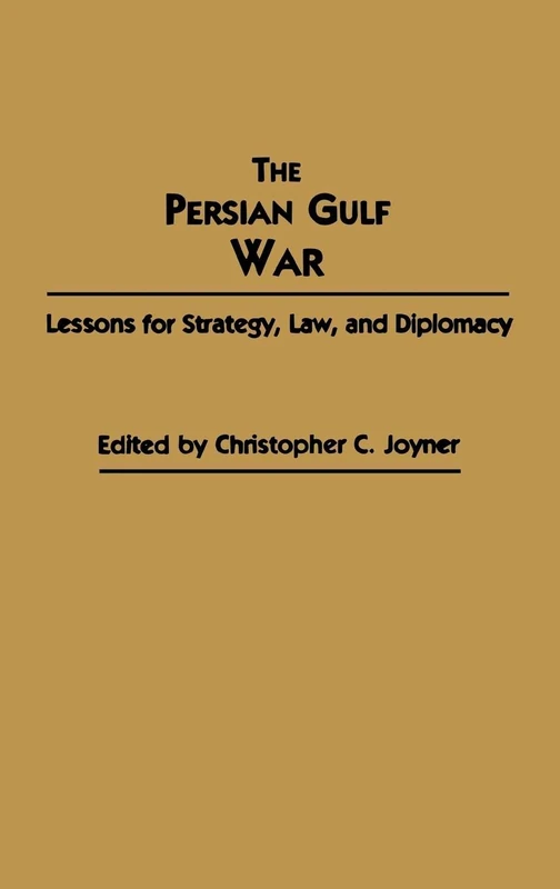 The Persian Gulf War: Lessons for Strategy, Law, and Diplomacy: 0099 (Contributions in Military Studies)
