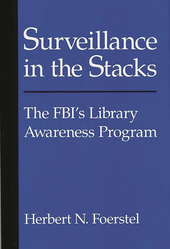 Surveillance in the Stacks: The FBI's Library Awareness Program (Contributions in Political Science)