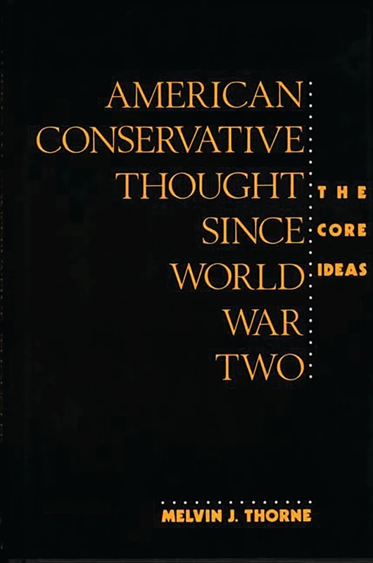American Conservative Thought Since World War II: The Core Ideas: 251 (Contributions in Political Science)