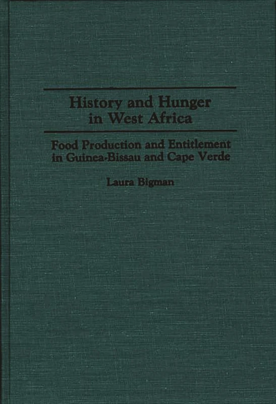 History and Hunger in West Africa: Food Production and Entitlement in Guinea-Bissau and Cape Verde: 159 (Contributions in Afro-American and African Studies: Contemporary Black Poets)