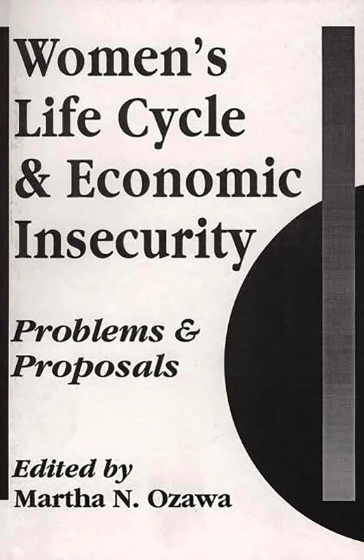 Women's Life Cycle and Economic Insecurity: Problems and Proposals: 108 (Contributions in Women's Studies)