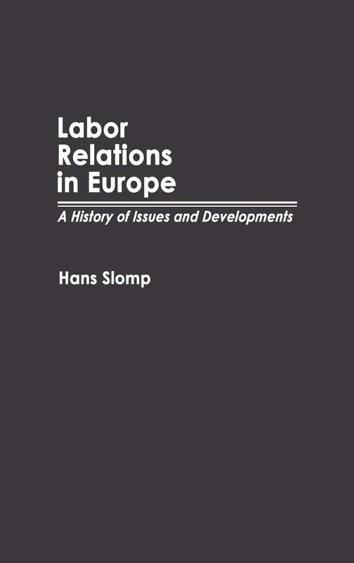 Labor Relations in Europe: A History of Issues and Developments: 29 (Contributions in Labor Studies)