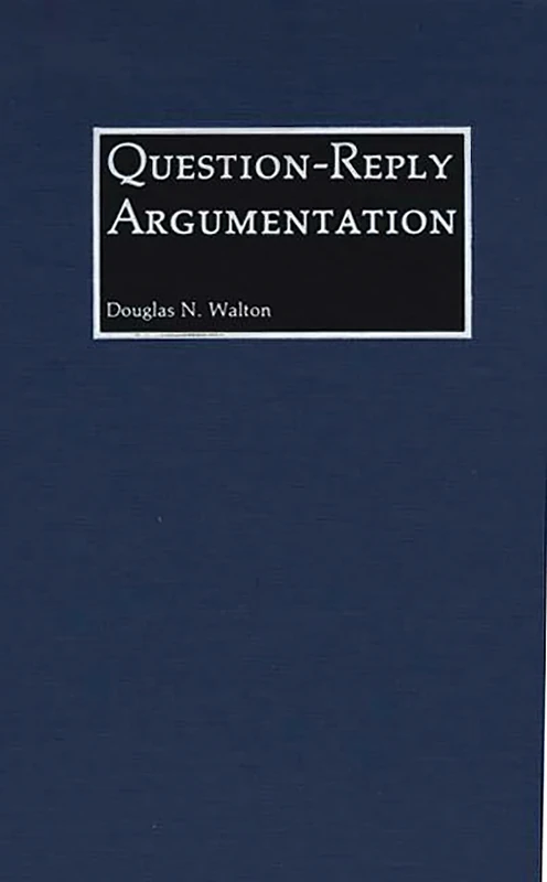 Question-Reply Argumentation: 40 (Contributions in Philosophy)