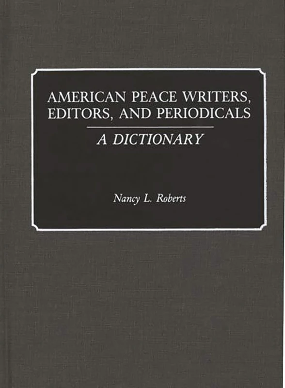 American Peace Writers, Editors, and Periodicals: A Dictionary