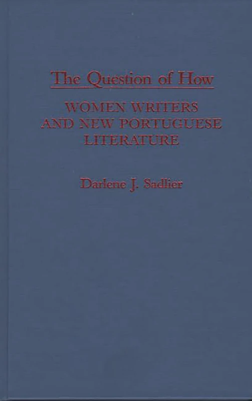 The Question of How: Women Writers and New Portuguese Literature: 109 (Contributions in Women's Studies) - Image 1
