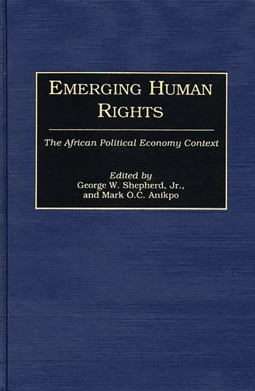 Emerging Human Rights: The African Political Economy Context: 8 (Studies in Human Rights)