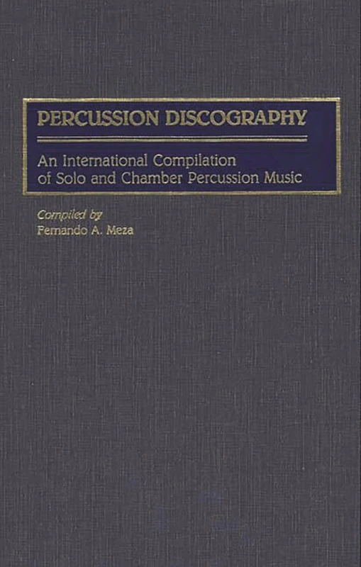 Percussion Discography: An International Compilation of Solo and Chamber Percussion Music (Discographies: Association for Recorded Sound Collections Discographic Reference)