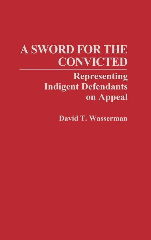 A Sword for the Convicted: Representing Indigent Defendants on Appeal: 30 (Contributions in Criminology and Penology) - Image 1