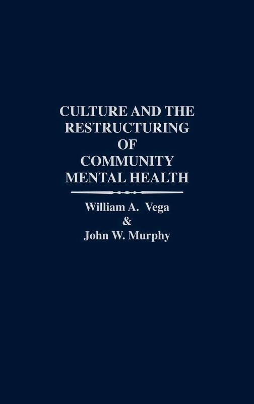 Culture and the Restructuring of Community Mental Health: 16 (International Contributions in Psychology)