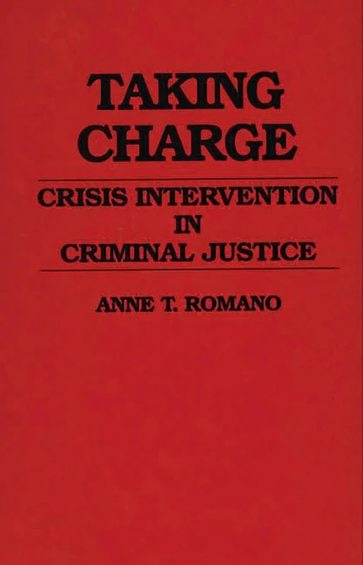 Taking Charge: Crisis Intervention in Criminal Justice: 25 (Contributions in Criminology and Penology)