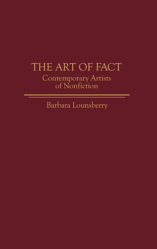 The Art of Fact: Contemporary Artists of Nonfiction: 35 (Contributions to the Study of World Literature)