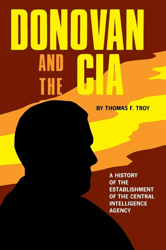 Donovan and the CIA: A History of the Establishment of the Central Intelligence Agency